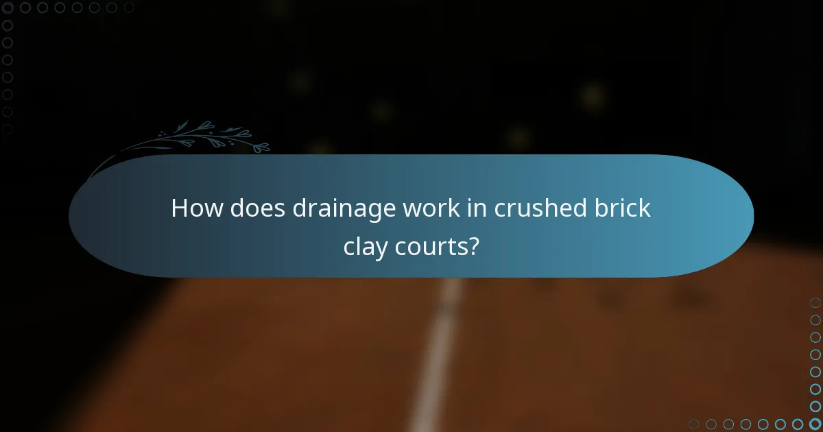 How does drainage work in crushed brick clay courts?
