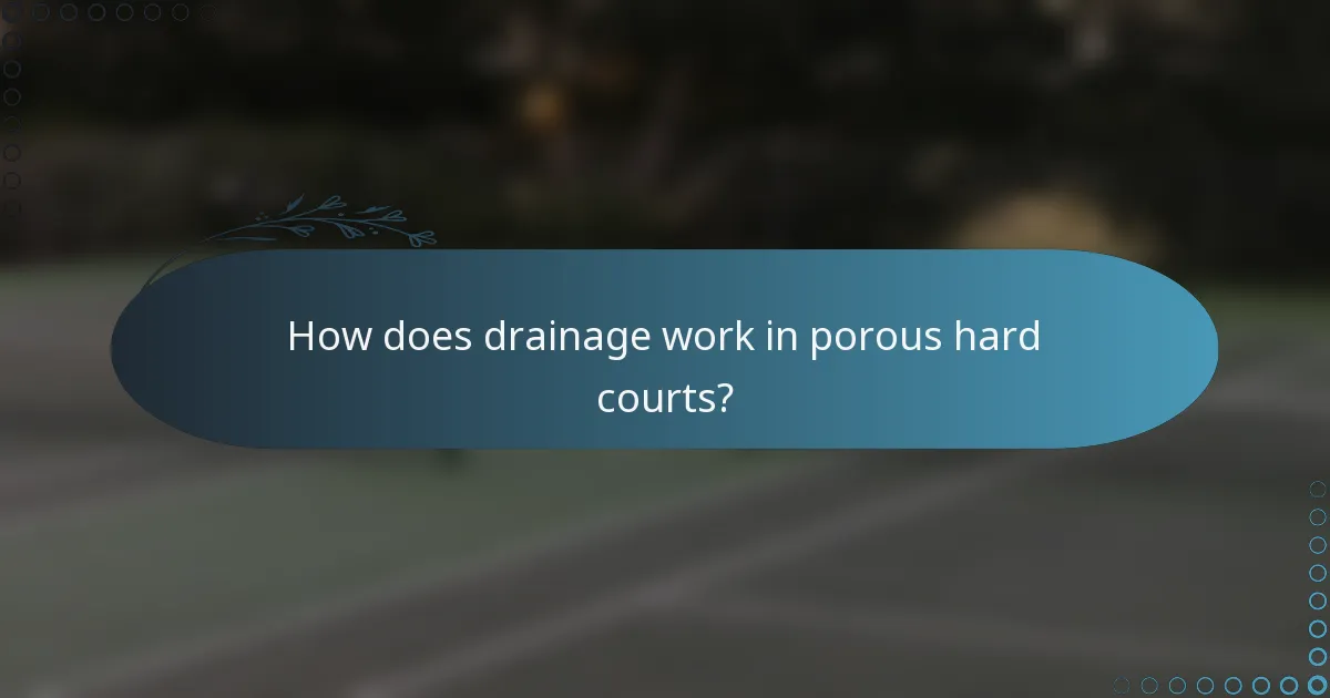 How does drainage work in porous hard courts?