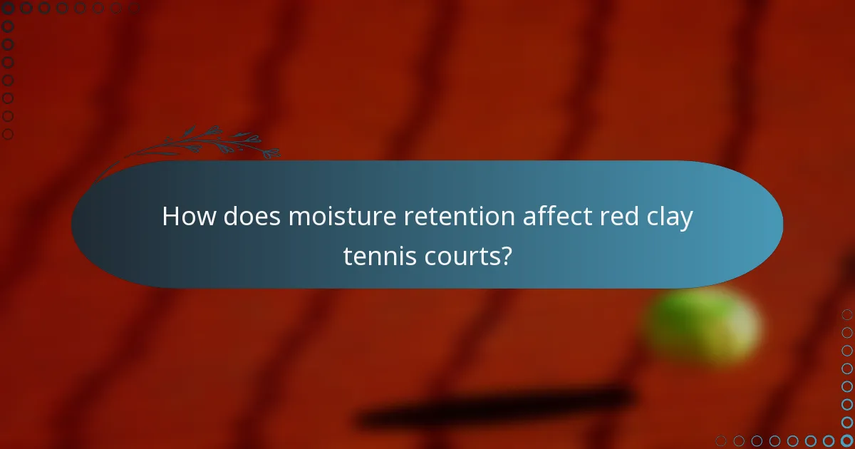 How does moisture retention affect red clay tennis courts?