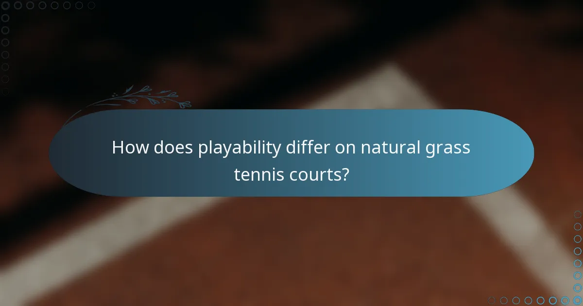 How does playability differ on natural grass tennis courts?