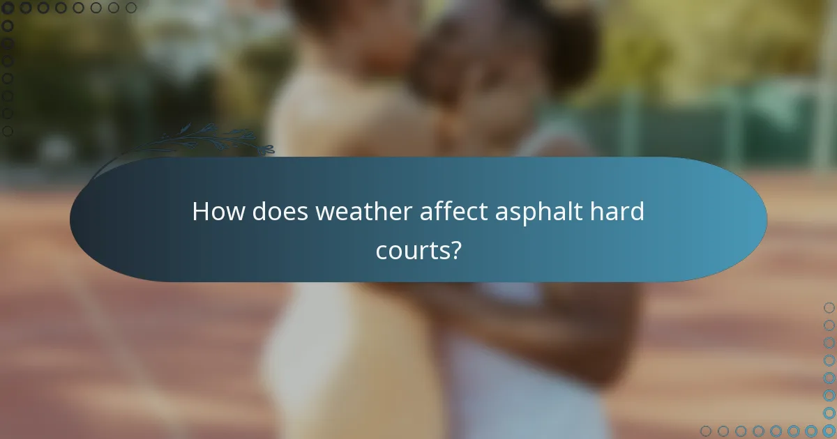 How does weather affect asphalt hard courts?