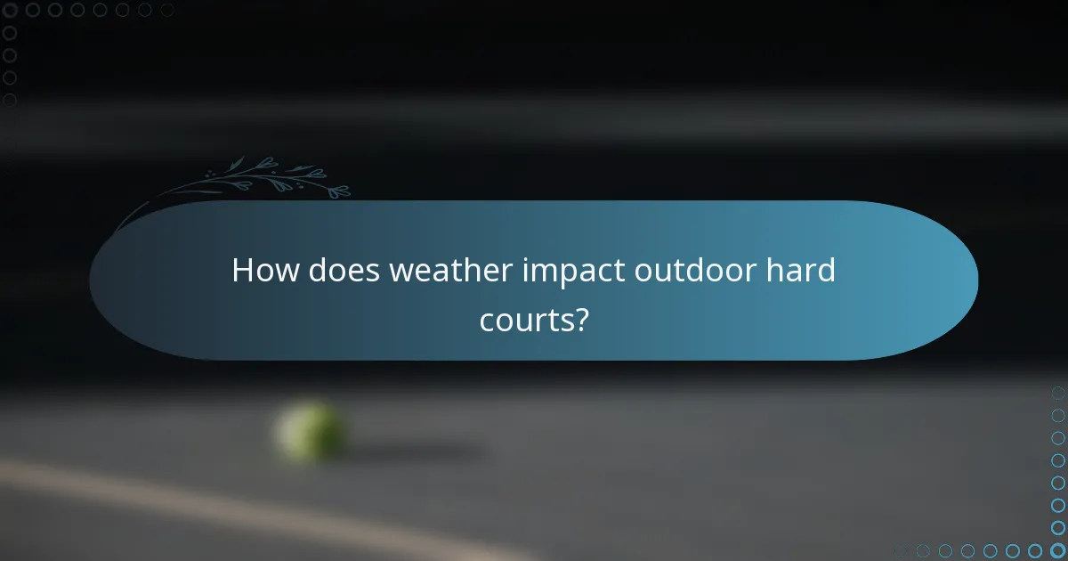 How does weather impact outdoor hard courts?