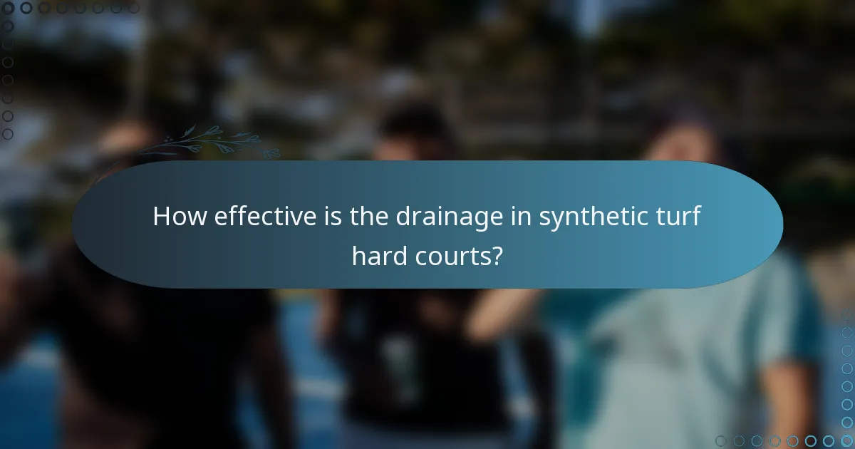 How effective is the drainage in synthetic turf hard courts?