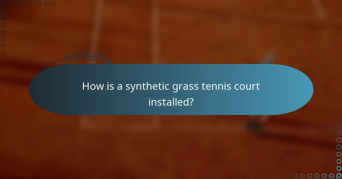 How is a synthetic grass tennis court installed?