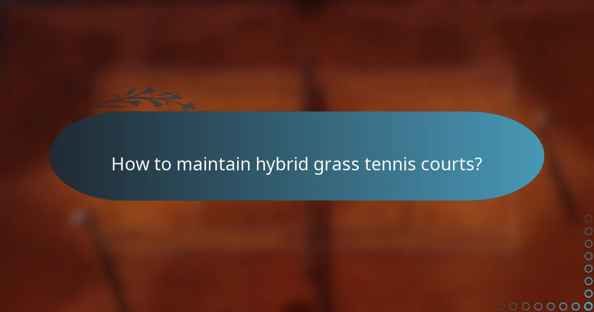 How to maintain hybrid grass tennis courts?