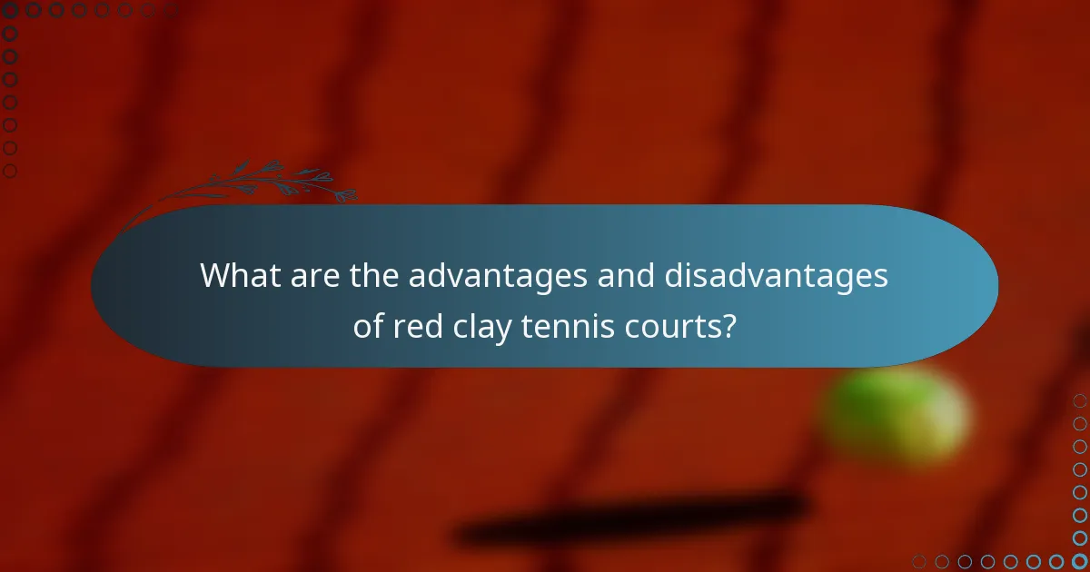 What are the advantages and disadvantages of red clay tennis courts?