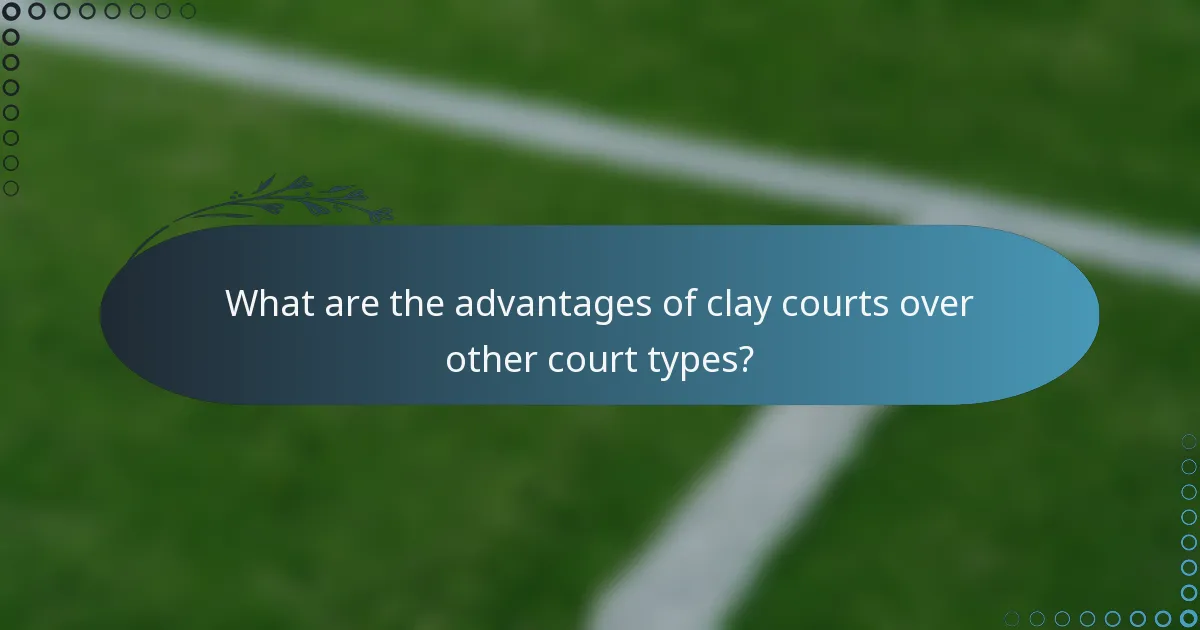 What are the advantages of clay courts over other court types?