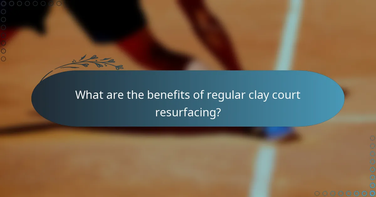 What are the benefits of regular clay court resurfacing?