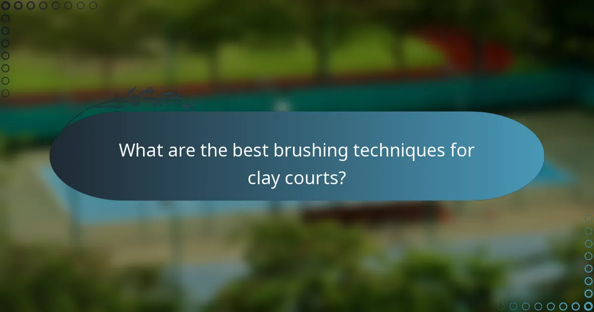 What are the best brushing techniques for clay courts?
