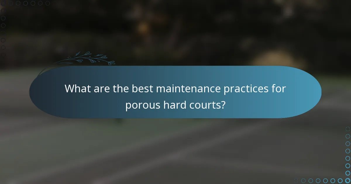 What are the best maintenance practices for porous hard courts?