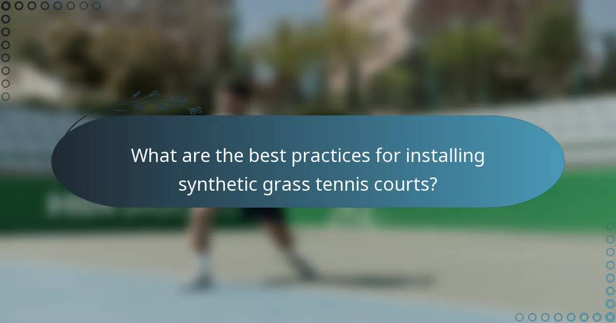 What are the best practices for installing synthetic grass tennis courts?