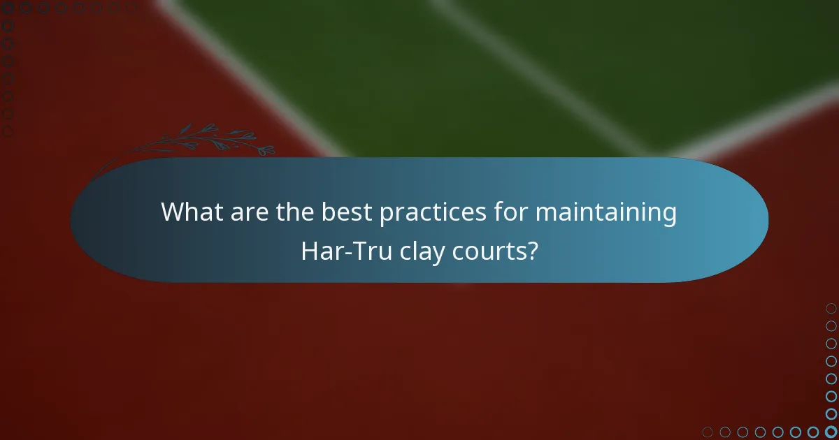 What are the best practices for maintaining Har-Tru clay courts?