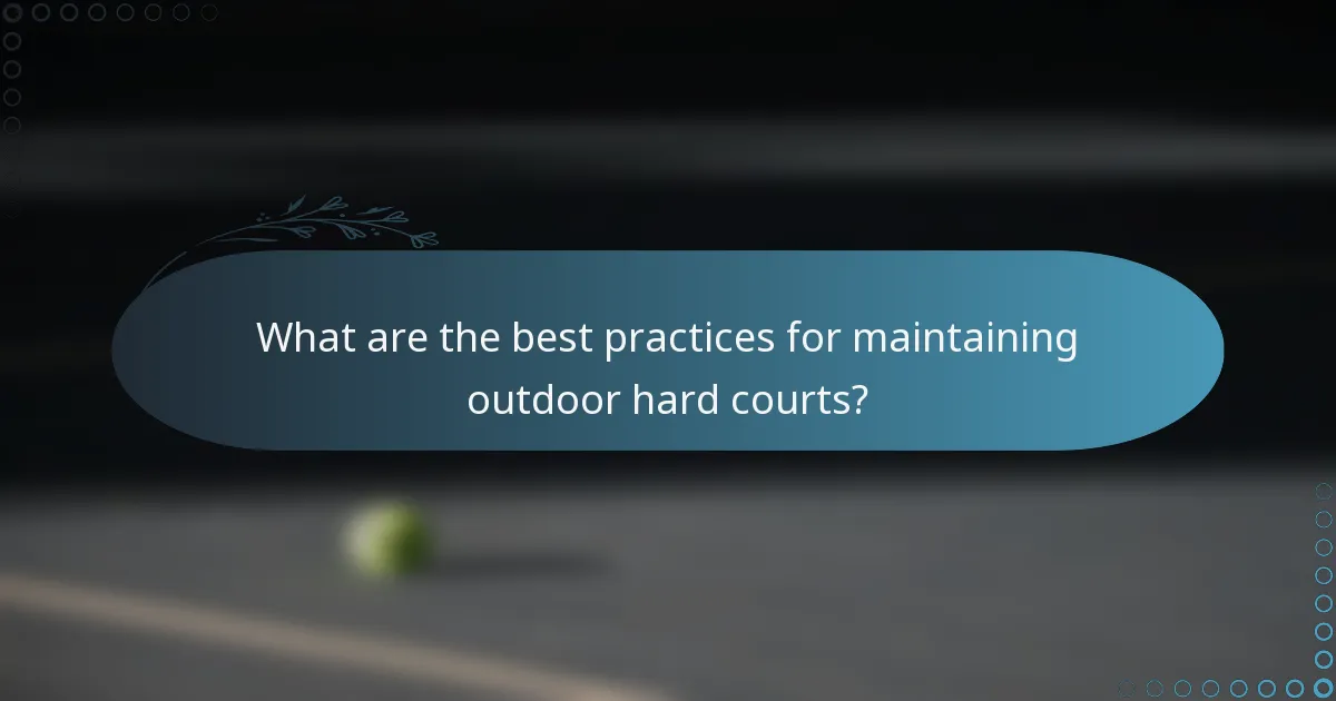 What are the best practices for maintaining outdoor hard courts?