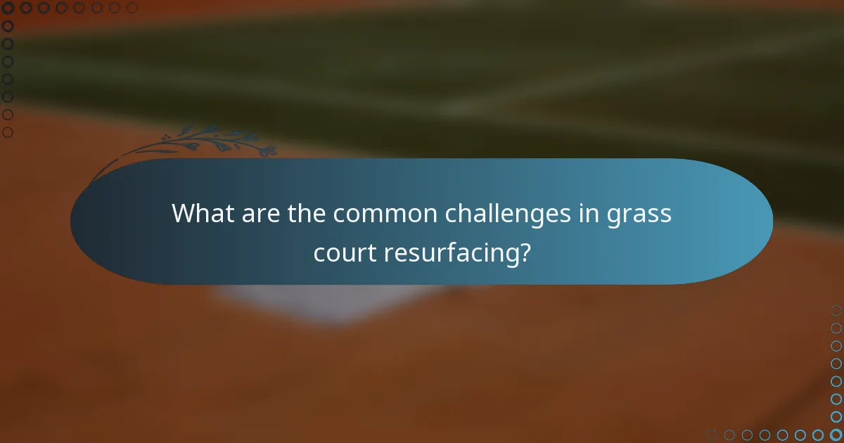 What are the common challenges in grass court resurfacing?