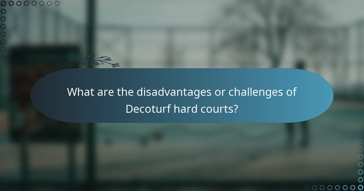 What are the disadvantages or challenges of Decoturf hard courts?