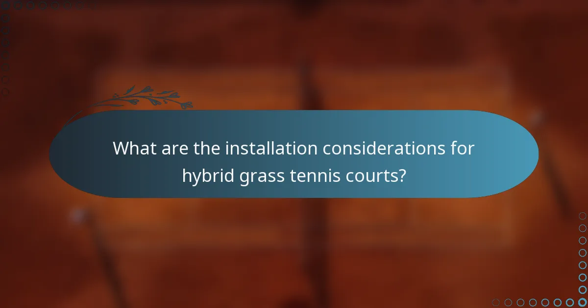 What are the installation considerations for hybrid grass tennis courts?