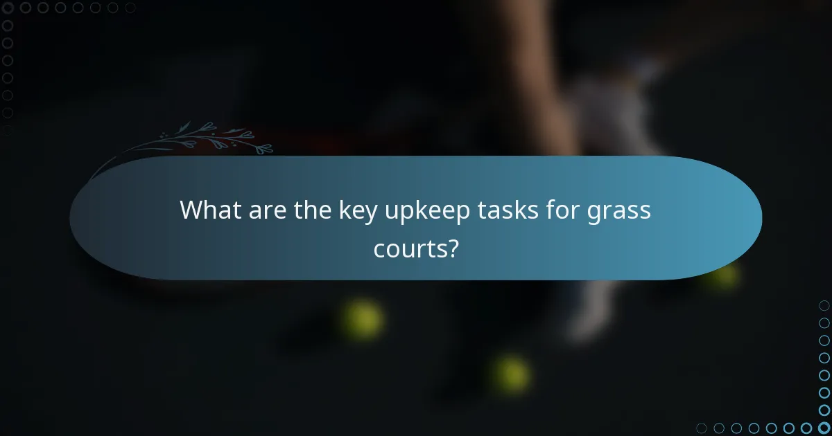 What are the key upkeep tasks for grass courts?