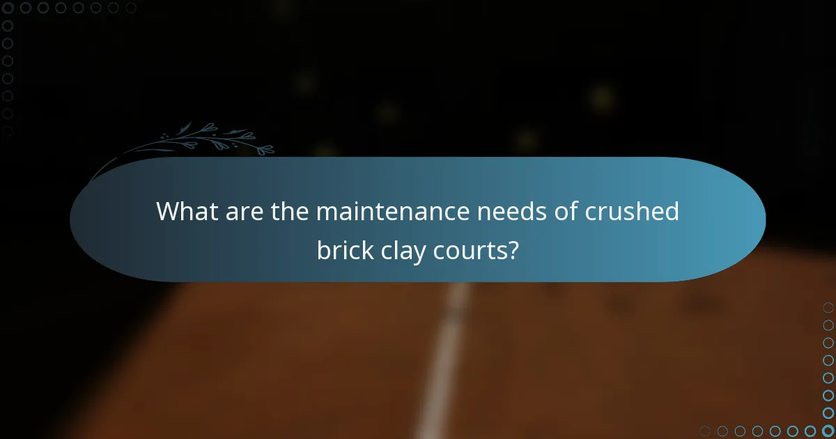 What are the maintenance needs of crushed brick clay courts?