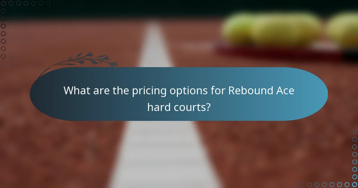 What are the pricing options for Rebound Ace hard courts?