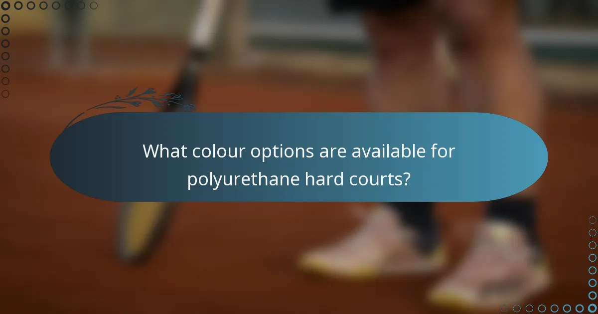 What colour options are available for polyurethane hard courts?