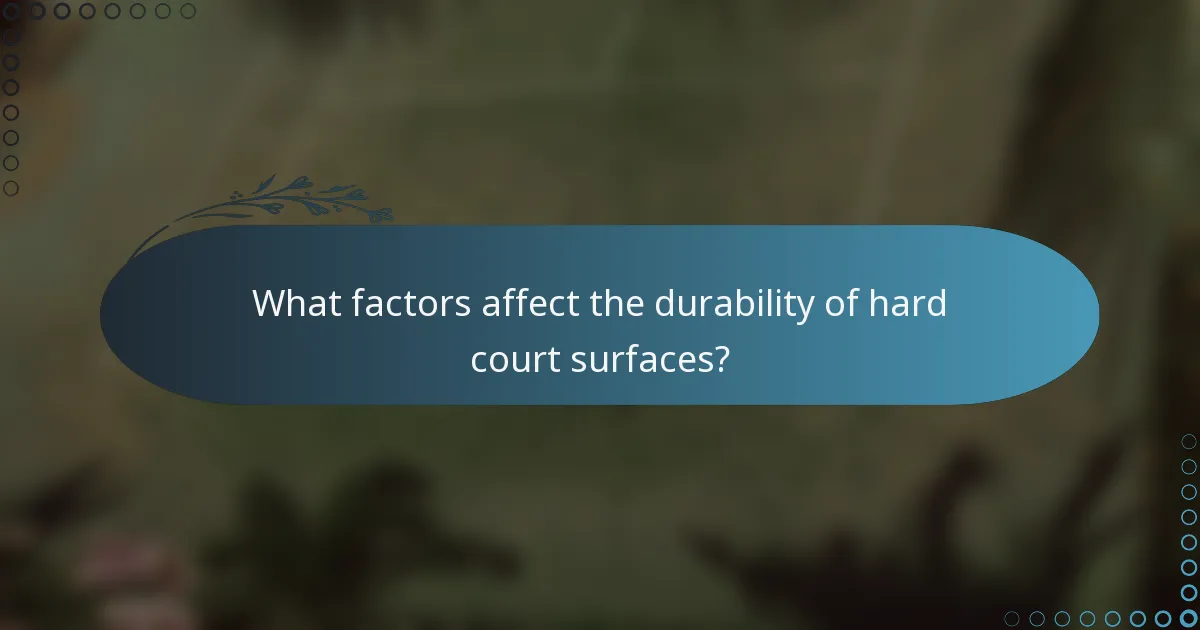 What factors affect the durability of hard court surfaces?