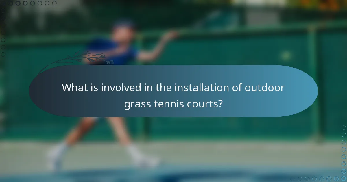 What is involved in the installation of outdoor grass tennis courts?