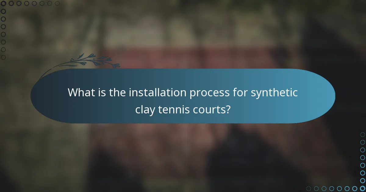What is the installation process for synthetic clay tennis courts?