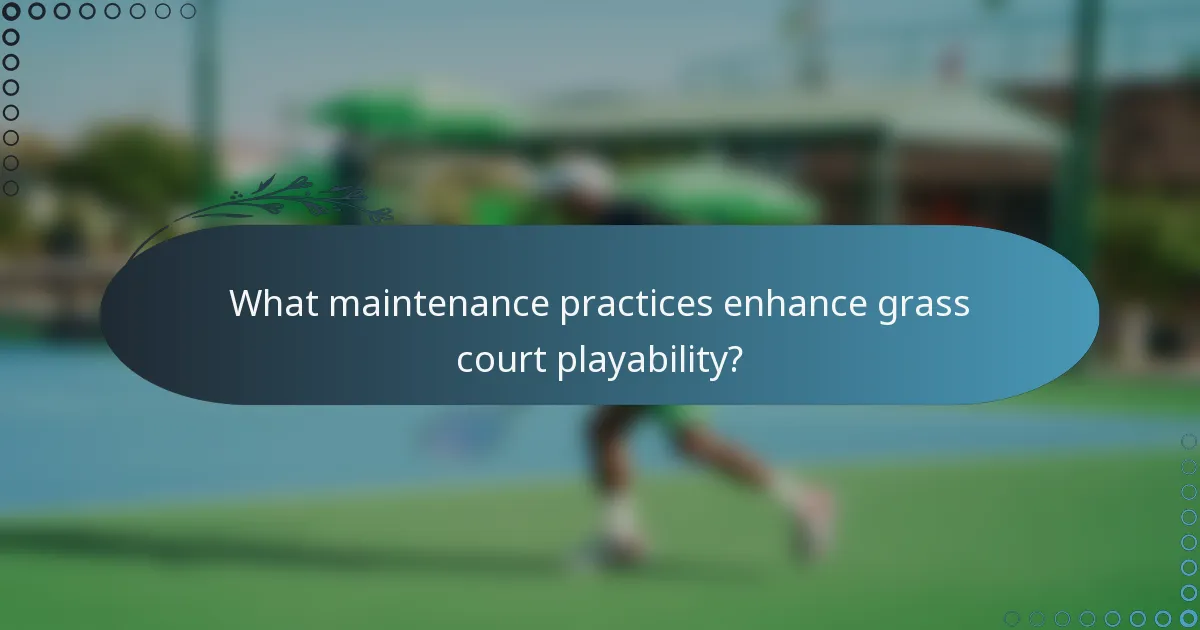 What maintenance practices enhance grass court playability?