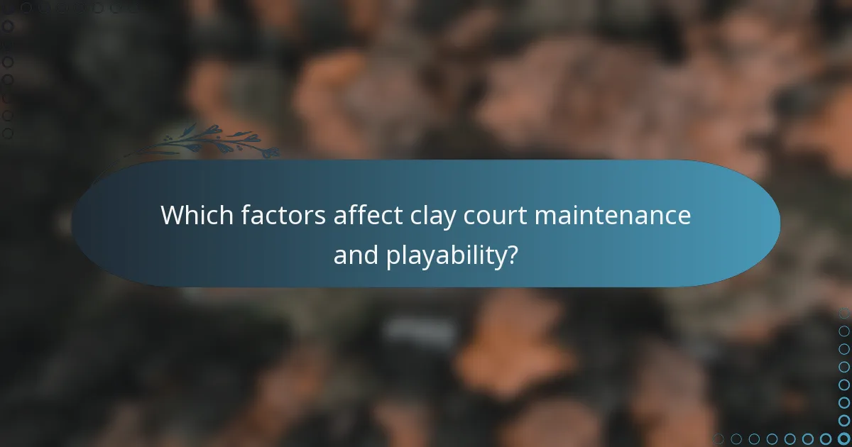 Which factors affect clay court maintenance and playability?