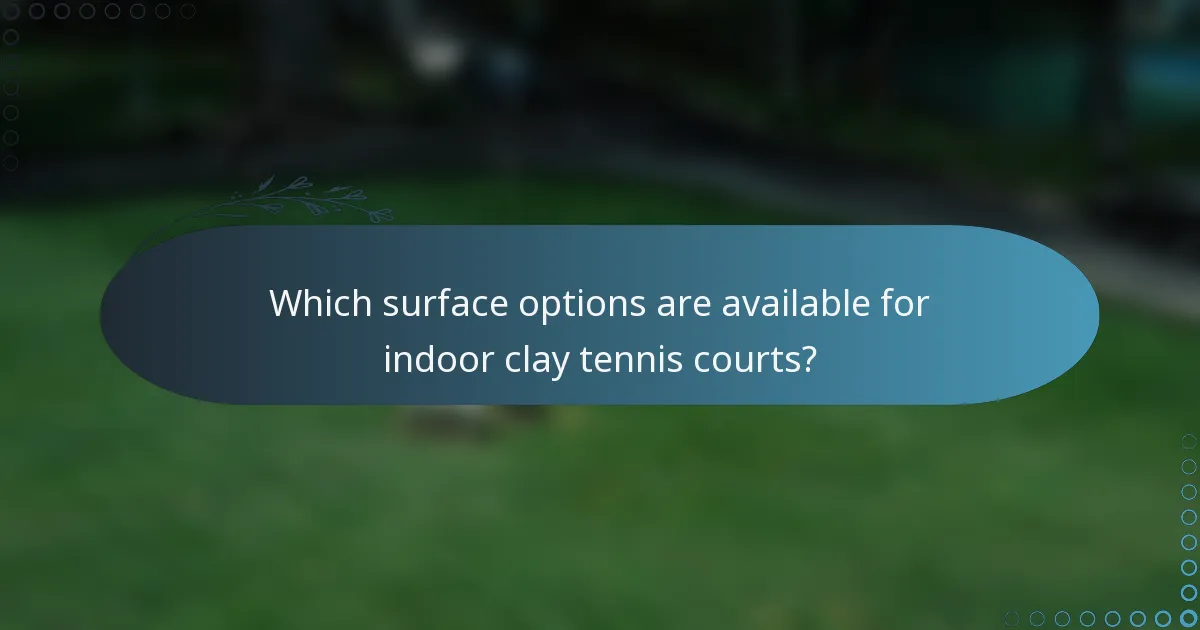 Which surface options are available for indoor clay tennis courts?
